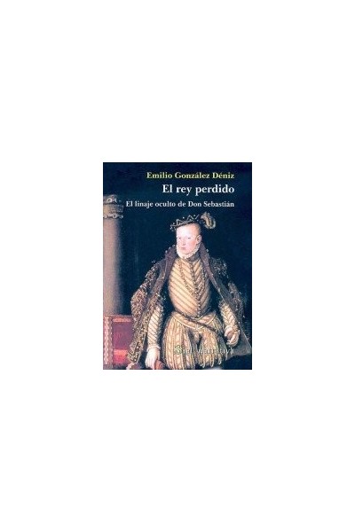 El Rey Perdido: El Linaje Oculto De Don Sebastian